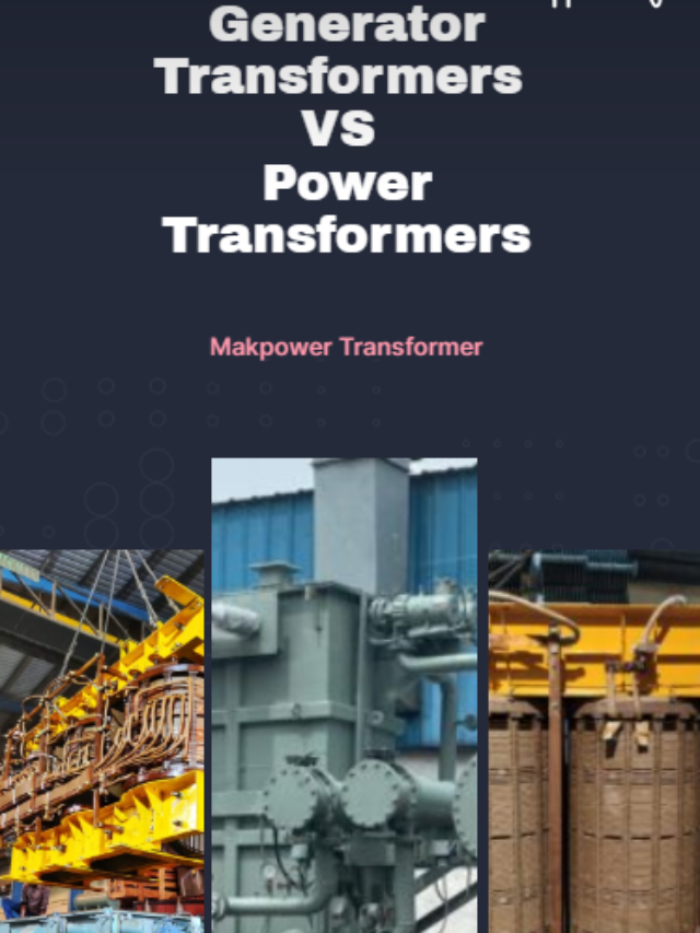 Role of Generator Transformers vs. Power Transformers in India MAKPOWER Transformer