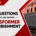 5 Questions to Ask Before Sending a Transformer for Refurbishment
